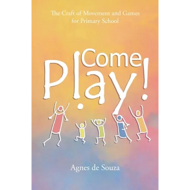 Come Play!: The Craft of Movement and Games for Primary School