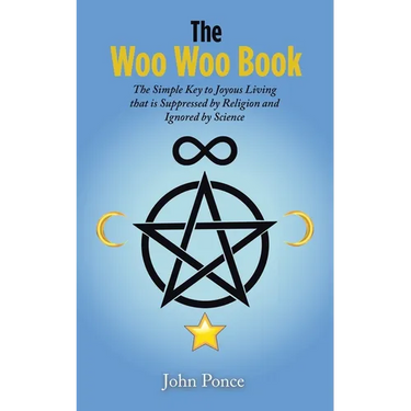 The Woo Woo Book: The Simple Key to Joyous Living that is Suppressed by Religion and Ignored by Science
