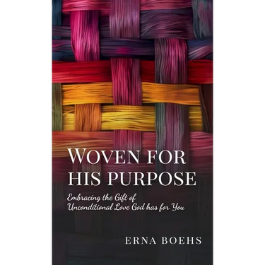 Woven for His Purpose: Embracing the Gift of Unconditional Love God Has for You