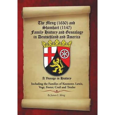 The Meng (1630) and Shamhart (1147) Family History and Genealogy in Deutschland and America.