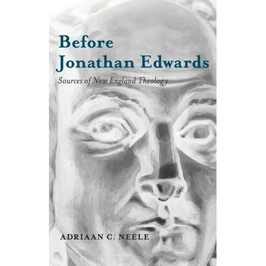 Before Jonathan Edwards: Sources of New England Theology