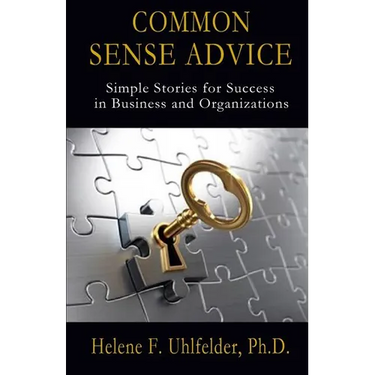 Common Sense Advice: Simple Stories for Success In Business and Organizations