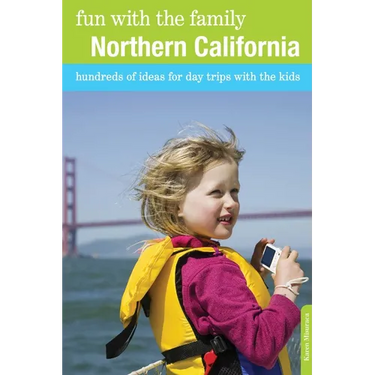 Fun with the Family Northern California: Hundreds Of Ideas For Day Trips With The Kids