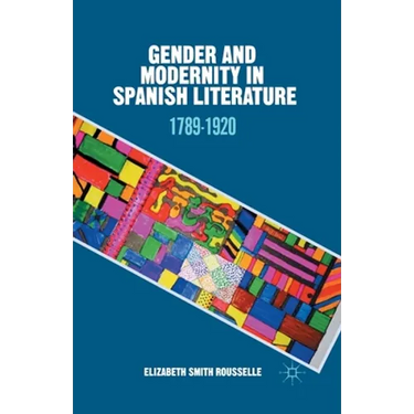 Gender and Modernity in Spanish Literature: 1789-1920