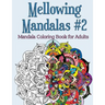 Mellowing Mandalas Book #2: Mandala Coloring Book for Adults