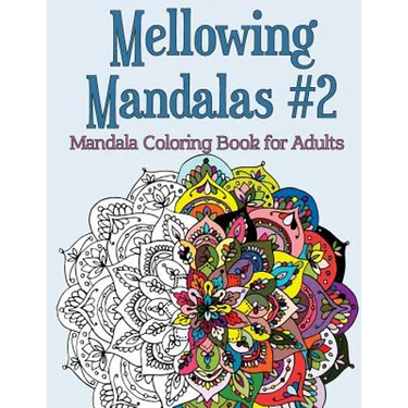 Mellowing Mandalas Book #2: Mandala Coloring Book for Adults
