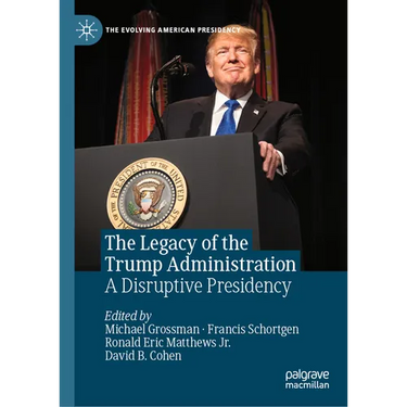 The Legacy of the Trump Administration: A Disruptive Presidency