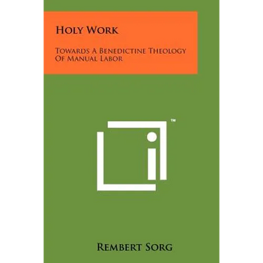 Holy Work: Towards A Benedictine Theology Of Manual Labor