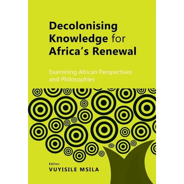 Decolonising Knowledge for Africa's Renewal: Examining Africa Perspective and Philosophies