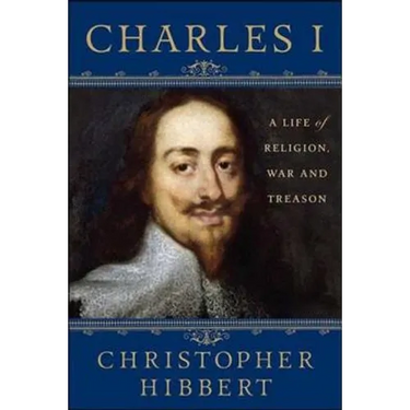 Charles I: A Life of Religion, War and Treason: A Life of Religion, War and Treason