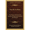One Sky To Share: The French And American Journals Of Raymond Leopold Bruckberger