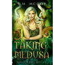 Taking Medusa: A Greek Myth Monster Retelling