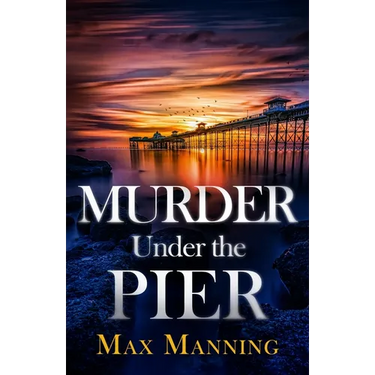 Murder Under the Pier: an absolutely gripping British crime thriller full of twists