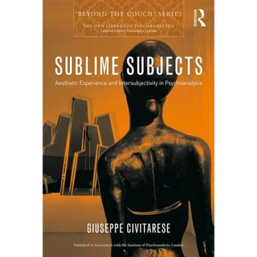 Sublime Subjects: Aesthetic Experience and Intersubjectivity in Psychoanalysis