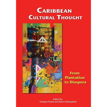 Caribbean Cultural Thought: From Plantation to Diaspora