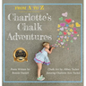 From A to Z, Charlotte's Chalk Adventures
