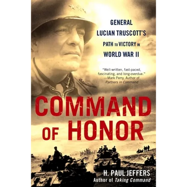 Command of Honor: General Lucian Truscott's Path to Victory in World War II