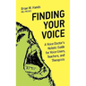Finding Your Voice: A Voice Doctor's Holistic Guide for Voice Users, Teachers, and Therapists