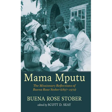 Mama Mputu: The Missionary Reflections of Buena Rose Stober (1897-1972)