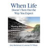 When Life Doesn't Turn Out the Way You Expect: Moving Beyond...Disappointment, Rejection, Betrayal, Failure, Loss
