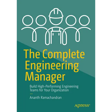 The Complete Engineering Manager: Build High-Performing Engineering Teams for Your Organization