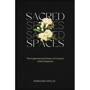 Sacred Spaces: The Supernatural Power of Living in God's Presence