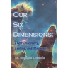 Our Six Dimensions: Their Discovery, Testing, and Meaning