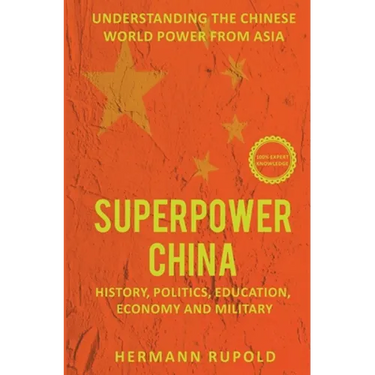 Superpower China - Understanding the Chinese world power from Asia: History, Politics, Education, Economy and Military
