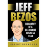 Jeff Bezos: Biography of a Billionaire Business Titan