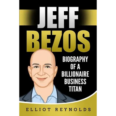 Jeff Bezos: Biography of a Billionaire Business Titan
