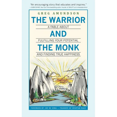 The Warrior and The Monk: A Fable About Fulfilling Your Potential And Finding True Happiness