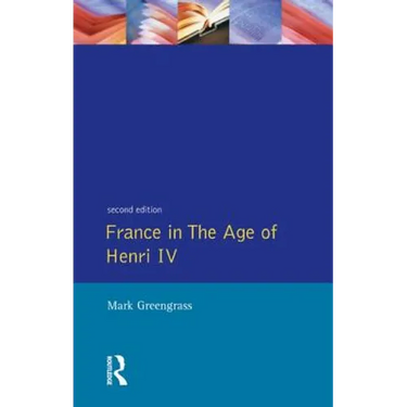 France in the Age of Henri IV: The Struggle for Stability