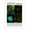 Fundamentals of the Stem Cell Debate: The Scientific, Religious, Ethical, and Political Issues