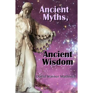 Ancient Myths, Ancient Wisdom: Recovering humanity's forgotten inheritance through Celestial Mythology