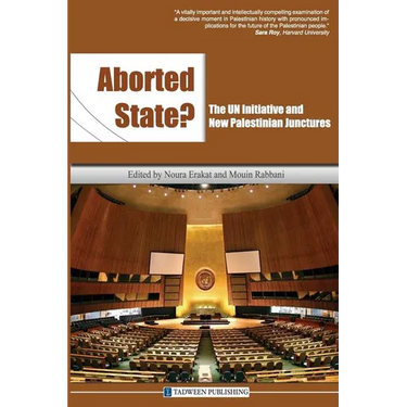 Aborted State? the Un Initiative and New Palestinian Junctures