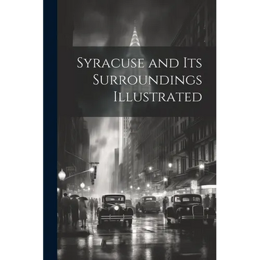 Syracuse and Its Surroundings Illustrated