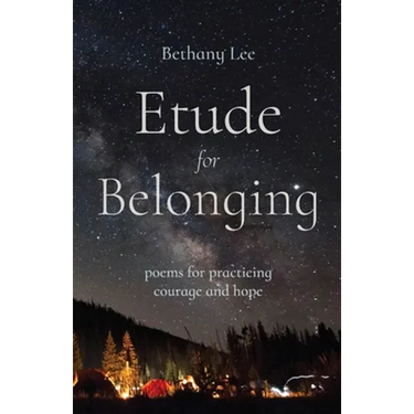 Etude for Belonging: Poems for Practicing Courage and Hope