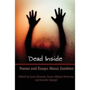 Dead Inside: Poems and Essays About Zombies