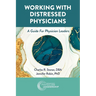 Working with Distressed Physicians: A Guide for Physician Leaders