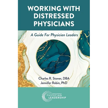 Working with Distressed Physicians: A Guide for Physician Leaders