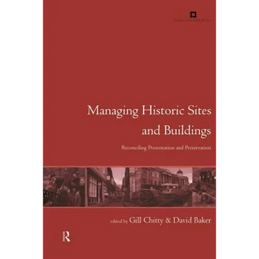 Managing Historic Sites and Buildings: Reconciling Presentation and Preservation