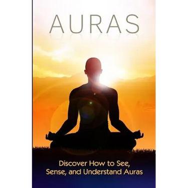 Auras: Discover How to See, Sense, and Understand Auras