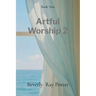 Artful Worship 2: Poems Collection: A Collection of Poems