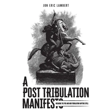 A Post Tribulation Manifesto