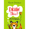 Draw This!: Art Activities to Unlock the Imagination
