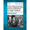 Trial of Marshal Ney, Prince of Moskwa, for High Treason