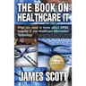 The Book on Healthcare IT: What you need to know about HIPAA, Hospital IT, and Healthcare Information Technology