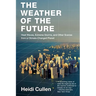 The Weather of the Future: Heat Waves, Extreme Storms, and Other Scenes from a Climate-Changed Planet