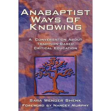 Anabaptist Ways of Knowing: A Conversation about Tradition-Based Critical Education