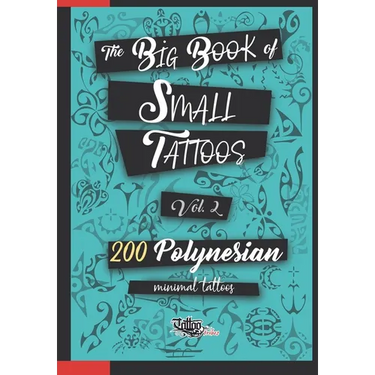 The Big Book of Small Tattoos - Vol.2: 200 small Polynesian tattoos for women and men